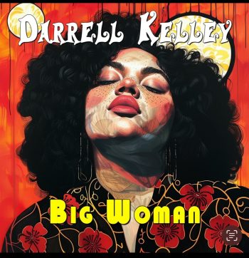 Darrell Kelley Releases “Big Woman”